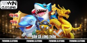 Bắn Cá Long Thần - Chinh Phục Đại Dương Sắc Màu Tại 789Win