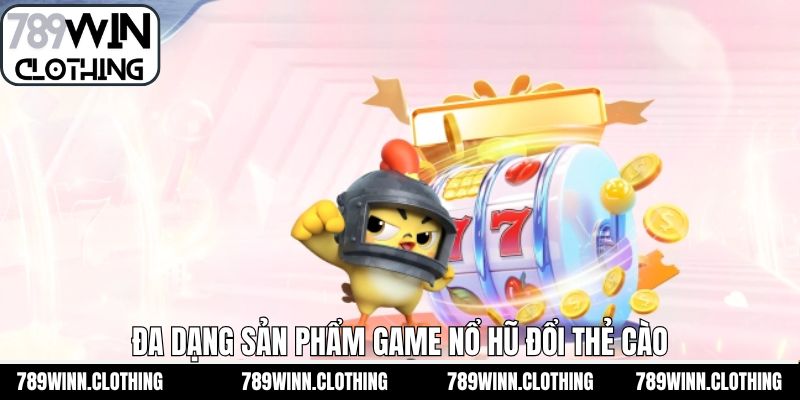 Điểm danh trò chơi quay hũ đổi thẻ cào nổi bật tại 789Win