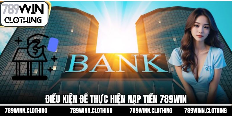 Một số quy định đơn giản khi thực hiện nạp tiền 789Win