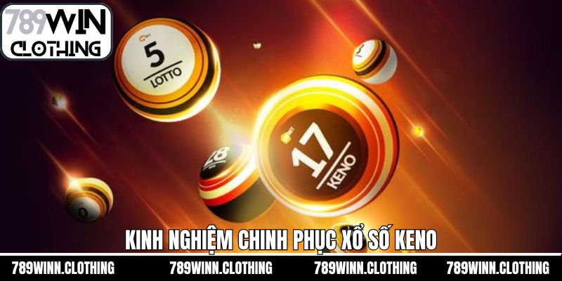 Chinh phục keno siêu đơn giản cùng chiến thuật hữu ích