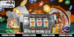 Nổ Hũ Đổi Thưởng Là Gì - Hình Thức Giải Trí Tại 789Win