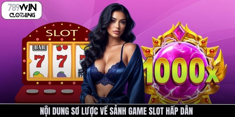 Nội dung sơ lược về sảnh game slot hấp dẫn 