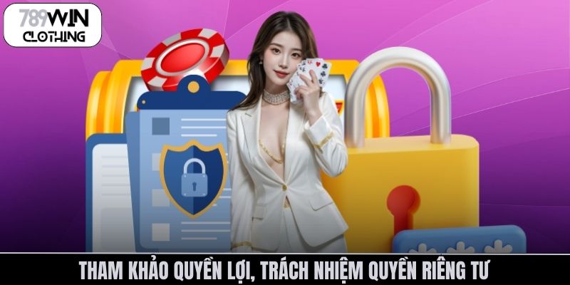 Tham khảo quyền lợi, trách nhiệm trong chính sách quyền riêng tư