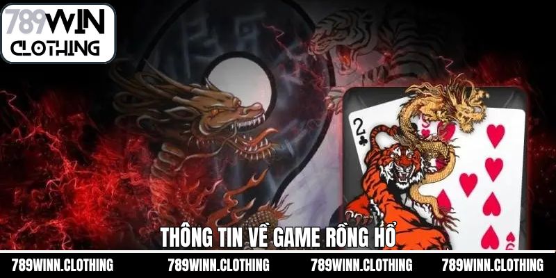 Thông tin tổng quát về tựa game rồng hổ của 789Win