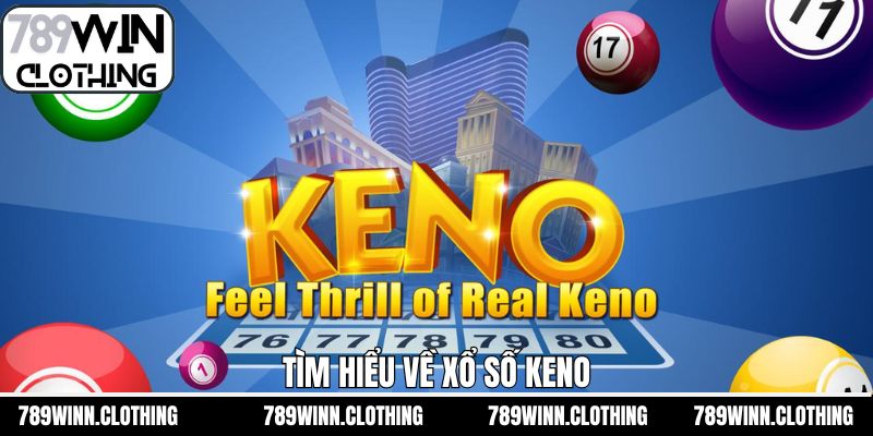 Tổng quan về keno tại 789Win