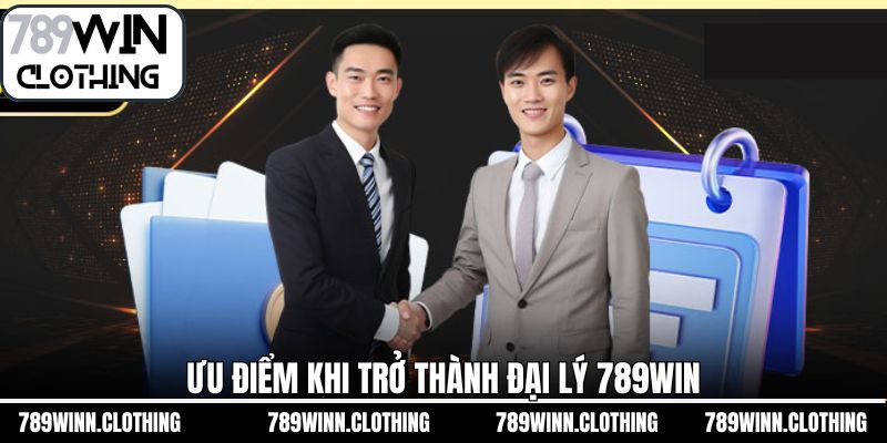 Ưu điểm vượt trội khi là đại lý 789Win 