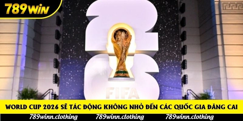World Cup 2026 sẽ tác động không nhỏ đến các quốc gia đăng cai World Cup 2026 sẽ tác động không nhỏ đến các quốc gia đăng cai