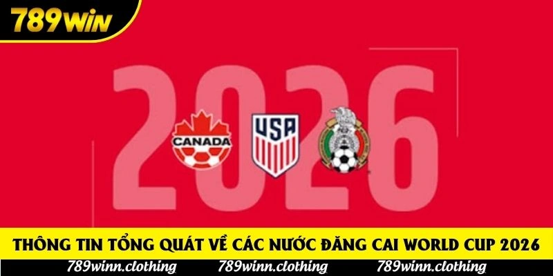 Thông tin tổng quát về các nước chủ nhà World Cup 2026 Thông tin tổng quát về các nước chủ nhà World Cup 2026