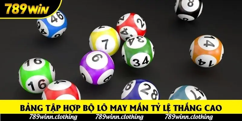 Bảng tập hợp bộ lô may mắn tỷ lệ thắng cao