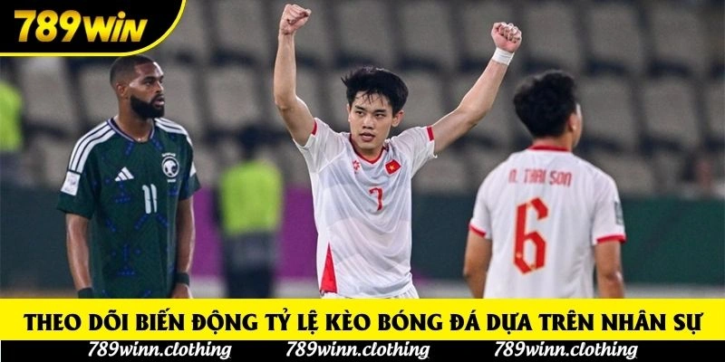 Theo dõi biến động tỷ lệ kèo bóng đá dựa trên nhân sự