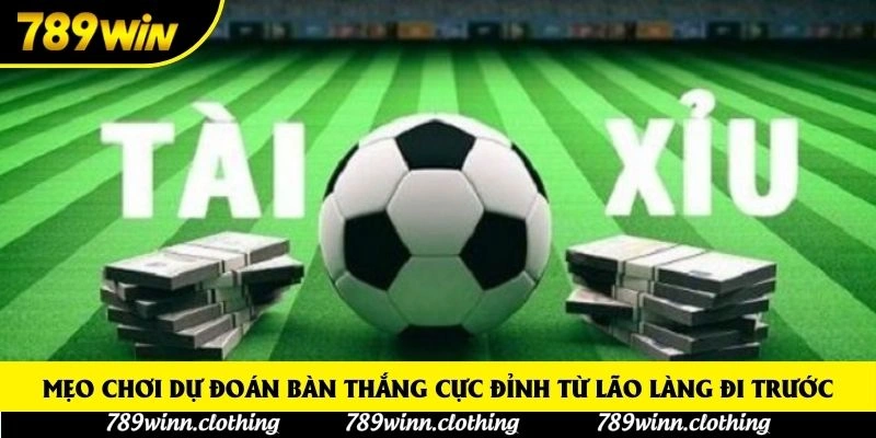 Mẹo chơi dự đoán bàn thắng cực đỉnh từ lão làng đi trước
