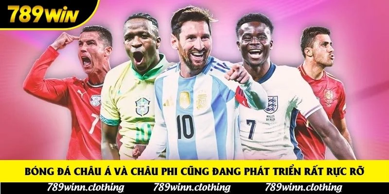 Bóng đá Châu Á và châu Phi cũng đang phát triển rất rực rỡ