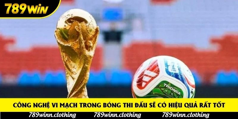 Công nghệ vi mạch trong bóng thi đấu sẽ có hiệu quả rất tốt