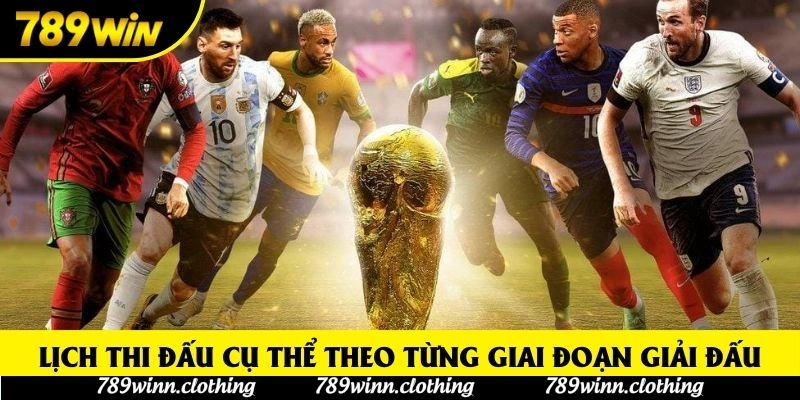 Lịch thi đấu cụ thể theo từng giai đoạn giải đấu