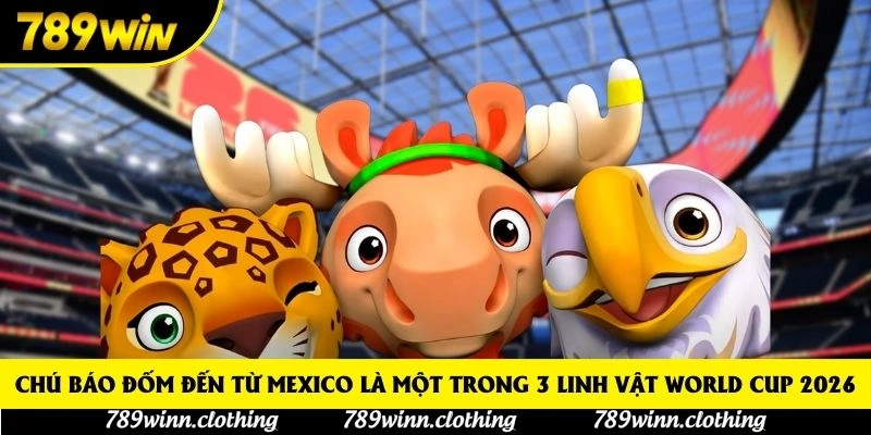 Chú báo đốm đến từ Mexico là một trong 3 linh vật World Cup 2026