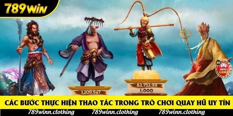  Các bước thực hiện thao tác trong trò chơi quay hũ uy tín