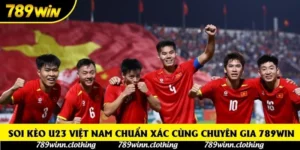 Soi kèo U23 Việt Nam chuẩn xác cùng chuyên gia 789win