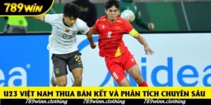 U23 Việt Nam thua bán kết và phân tích chuyên sâu 